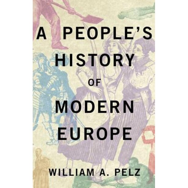 A People's History of Modern Europe, William A. Pelz (Author)