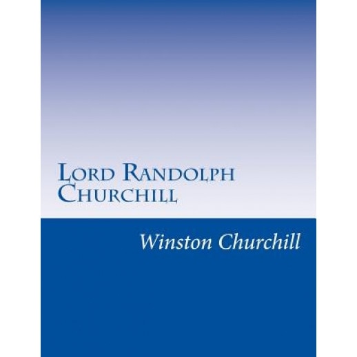 Lord Randolph Churchill, Winston S. Churchill (Author)
