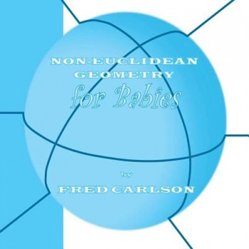 Non-Euclidean Geometry for Babies, Fred Carlson (Author) Non-Euclidean Geometry for Babies, Fred Carlson (Author)
