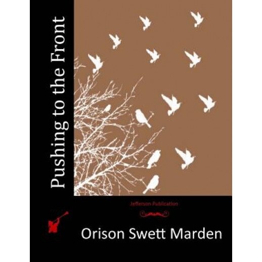 Pushing to the Front, Orison Swett Marden (Author)