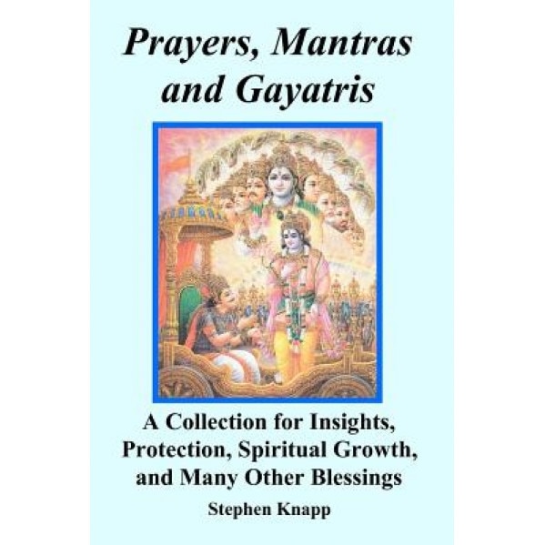 Prayers, Mantras and Gayatris - Stephen Knapp (Author)