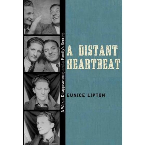A Distant Heartbeat: A War, a Disappearance, and a Family's Secrets, Eunice Lipton (Author)