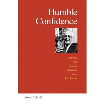 Humble Confidence: Spiritual and Pastoral Guidance from Karl Rahner, James J. Bacik (Author) Humble Confidence: Spiritual and Pastoral Guidance from Karl Rahner, James J. Bacik (Author)