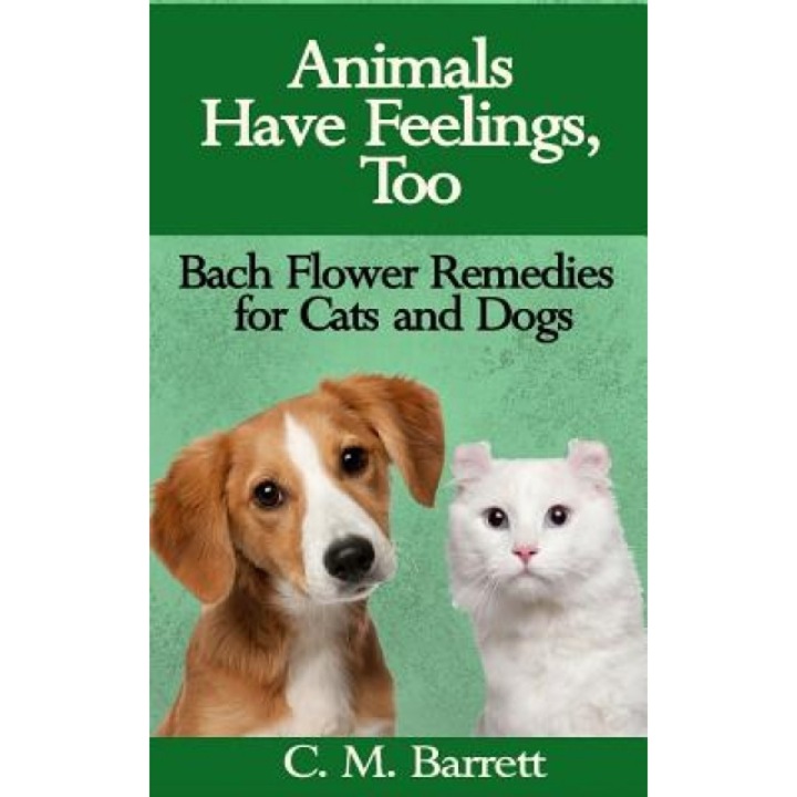 Animals Have Feelings, Too: Bach Flower Remedies for Cats and Dogs, C. M. Barrett (Author)