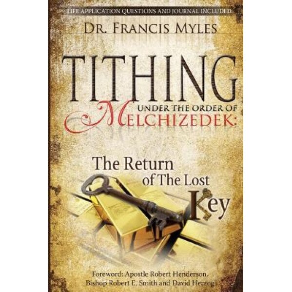 Tithing Under the Order of Melchizedek: ...the Return of the Lost Key! - Francis Myles (Author)