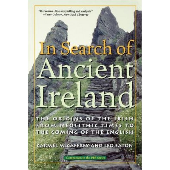 In Search of Ancient Ireland: The Origins of the Irish from Neolithic Times to the Coming of the English, Carmel McCaffrey (Author)