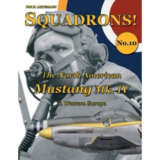 The North American Mustang Mk. IV in Western Europe, Phil H. Listemann (Author)