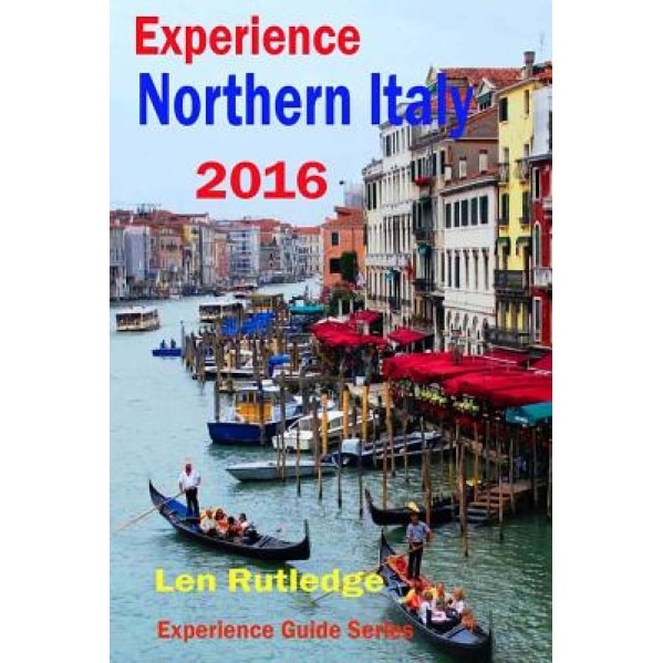 Experience Northern Italy 2016, Len Rutledge (Author)