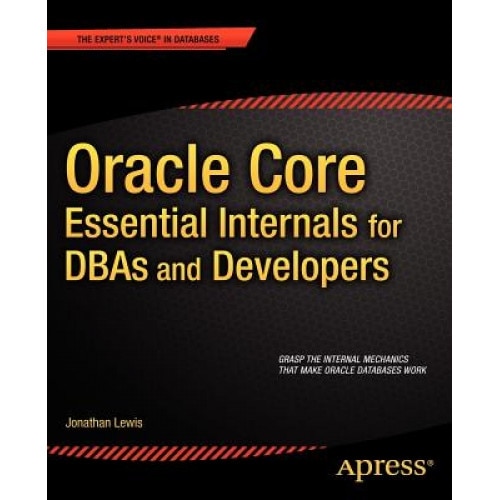 Oracle Core: Essential Internals for DBAs and Developers - Jonathan Lewis (Author)