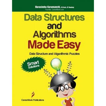 Data Structures and Algorithms Made Easy: Data Structure and Algorithmic Puzzles, Second Edition, Narasimha Karumanchi (Author) Data Structures and Algorithms Made Easy: Data Structure and Algorithmic Puzzles, Second Edition, Narasimha Karumanchi (Author)