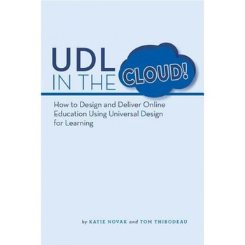 Udl in the Cloud!: How to Design and Deliver Online Education Using Universal Design for Learning, Katie Novak (Author) Udl in the Cloud!: How to Design and Deliver Online Education Using Universal Design for Learning, Katie Novak (Author)