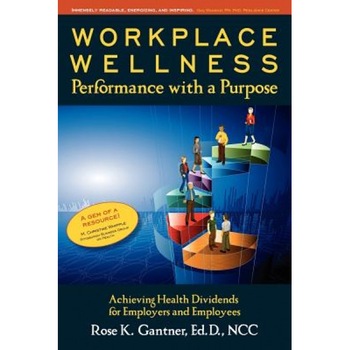 Workplace Wellness: Performance with a Purpose - Dr Rose Karlo Gantner Ed D. (Author) Workplace Wellness: Performance with a Purpose - Dr Rose Karlo Gantner Ed D. (Author)