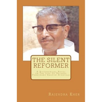 The Silent Reformer: A Biographical Novel on the Life of Revered Pandurang Shastri Athavale, Rajendra Kher (Author) The Silent Reformer: A Biographical Novel on the Life of Revered Pandurang Shastri Athavale, Rajendra Kher (Author)