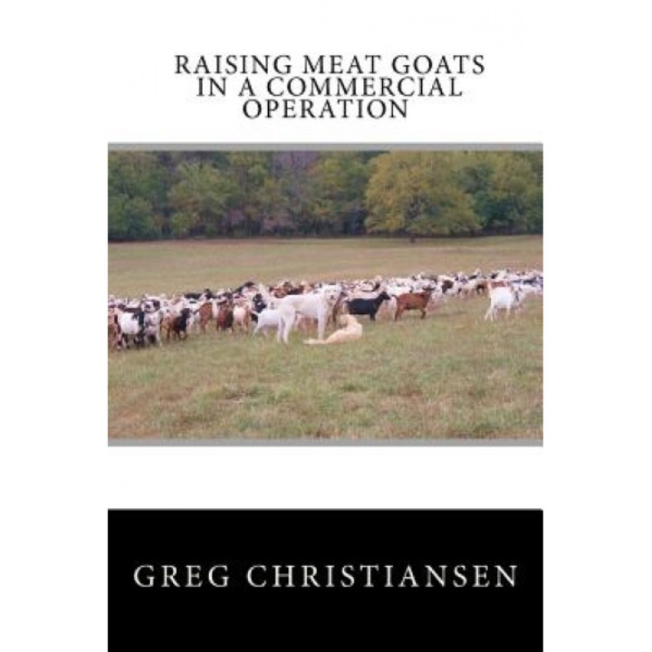 Raising Meat Goats in a Commercial Operation, Greg Christiansen (Author)