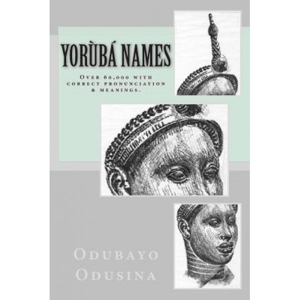 Yoruba Names: (Over 60,000 with Correct Pronunciation & Meanings.), Odubayo Popoola Odusina (Author)