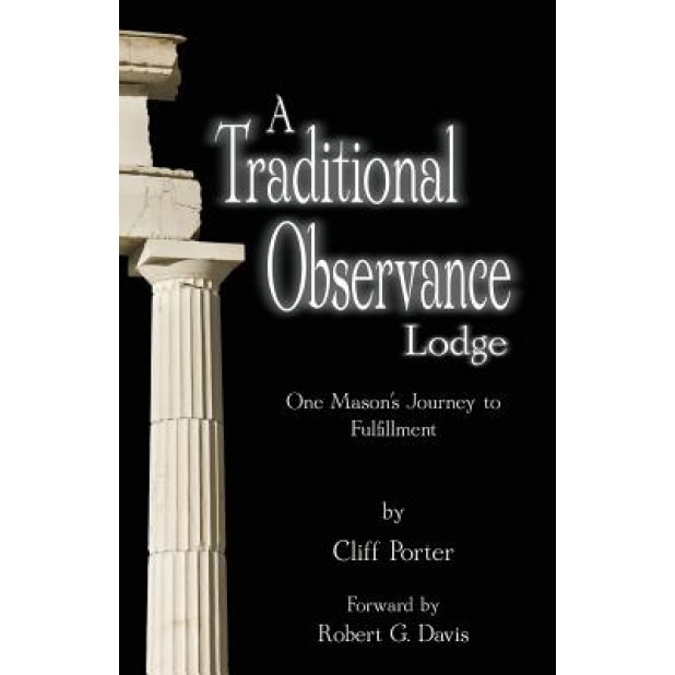 A Traditional Observance Lodge: One Mason's Journey to Fulfillment, Cliff Porter (Author)