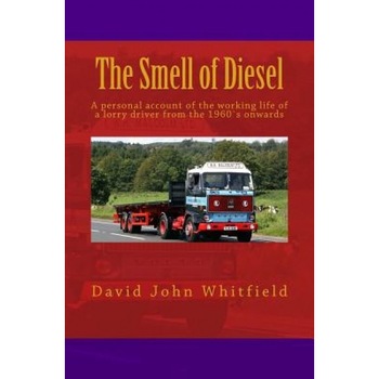 The Smell of Diesel: A Personal Account of the Working Life of a Lorry Driver from the 1960s Onwards, MR David John Whitfield (Author) The Smell of Diesel: A Personal Account of the Working Life of a Lorry Driver from the 1960s Onwards, MR David John Whitfield (Author)