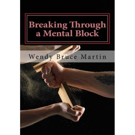 Breaking Through a Mental Block: The Athlete's Guide to Becoming Fearless, Wendy Bruce Martin (Author)