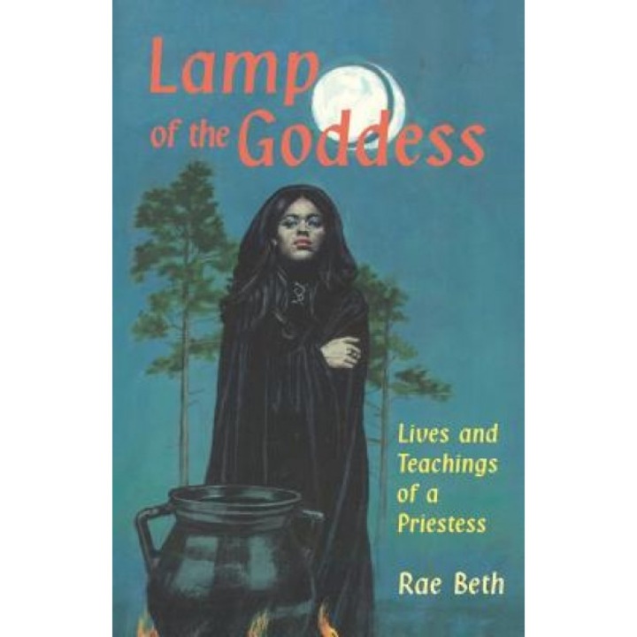 Lamp of the Goddess: Lives and Teachings of a Priestess - Rae Beth (Author)