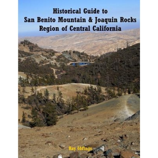 Historical Guide to San Benito Mountain & Joaquin Rocks Region of Central Califo, Ray Iddings (Author)