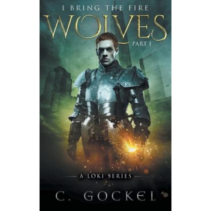 I Bring the Fire: Part I: Wolves, C. Gockel (Author)