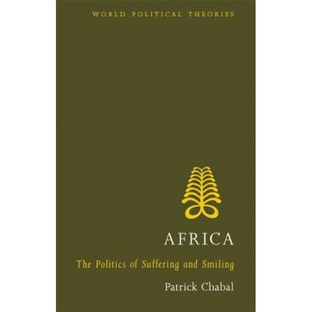 Africa: The Politics of Suffering and Smiling, Patrick Chabal (Author)