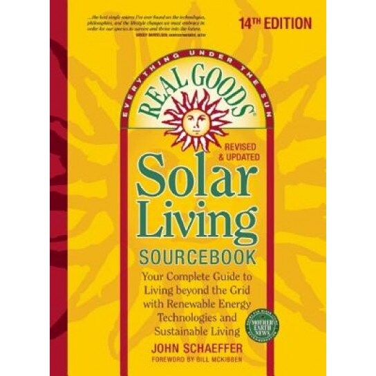 Real Goods Solar Living Sourcebook: Your Complete Guide to Living Beyond the Grid with Renewable Energy Technologies and Sustainable Living, John Schaeffer (Author)