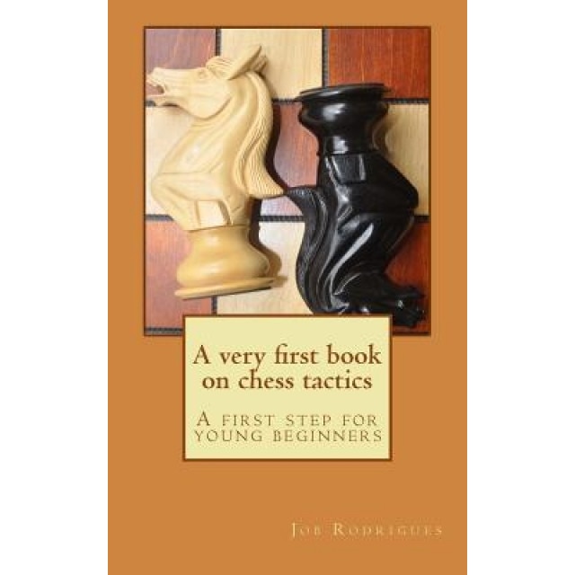 A Very First Book on Chess Tactics: A First Step for Young Beginners, Job Rodrigues (Author)