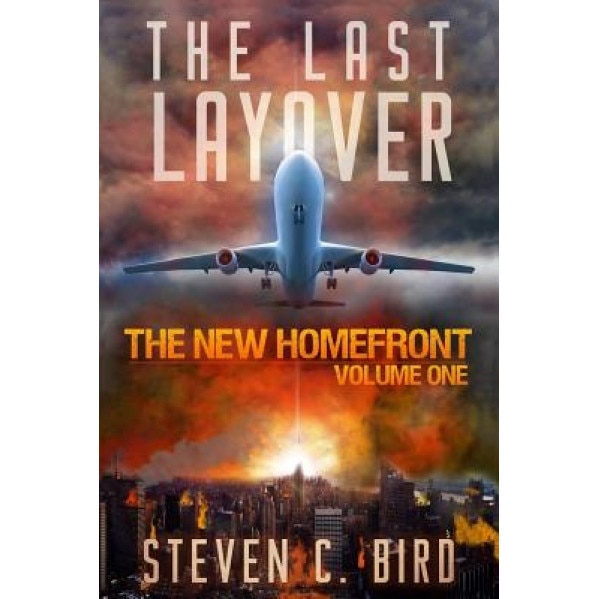 The Last Layover: The New Homefront, Volume 1, Steven C. Bird (Author)