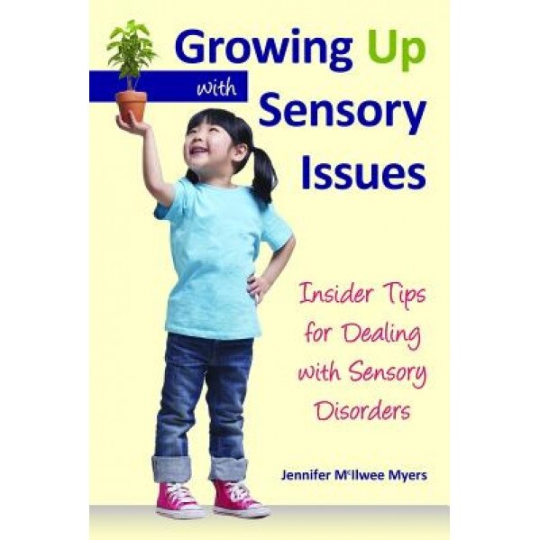 Growing Up with Sensory Issues: Insider Tips from a Woman with Autism - Jennifer McIlwee Myers (Author)