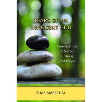 Tears of an Innocent God: Conversations on Silence, Kindness, and Prayer, Paul Marechal (Author) Tears of an Innocent God: Conversations on Silence, Kindness, and Prayer, Paul Marechal (Author)