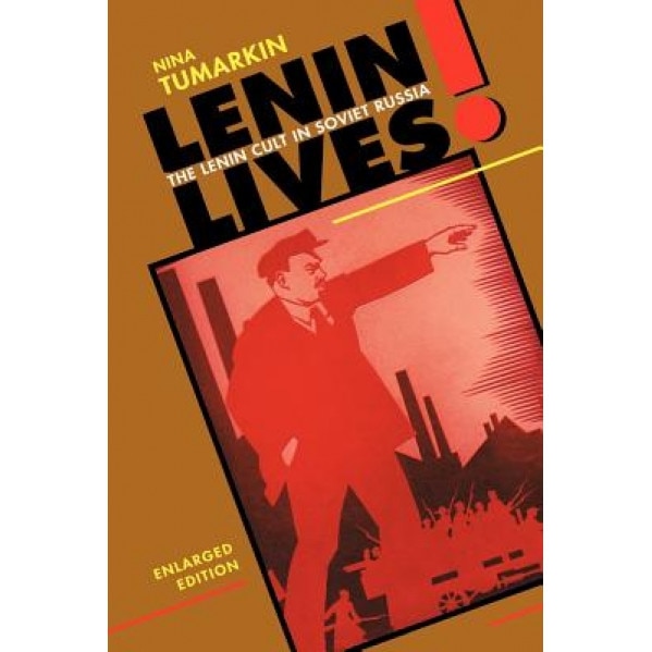 Lenin Lives!: The Lenin Cult in Soviet Russia, Enlarged Edition (Enlarged), Nina Tumarkin (Author)