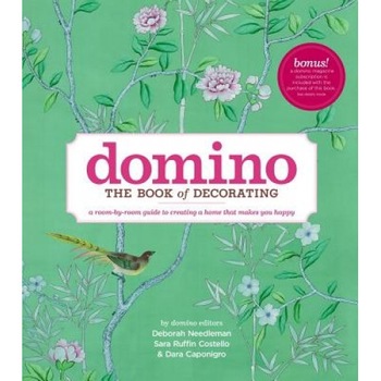 Domino: The Book of Decorating: A Room-By-Room Guide to Creating a Home That Makes You Happy, Deborah Needleman, Sara Ruffin Costello, Dara Caponigro Domino: The Book of Decorating: A Room-By-Room Guide to Creating a Home That Makes You Happy, Deborah Needleman, Sara Ruffin Costello, Dara Caponigro