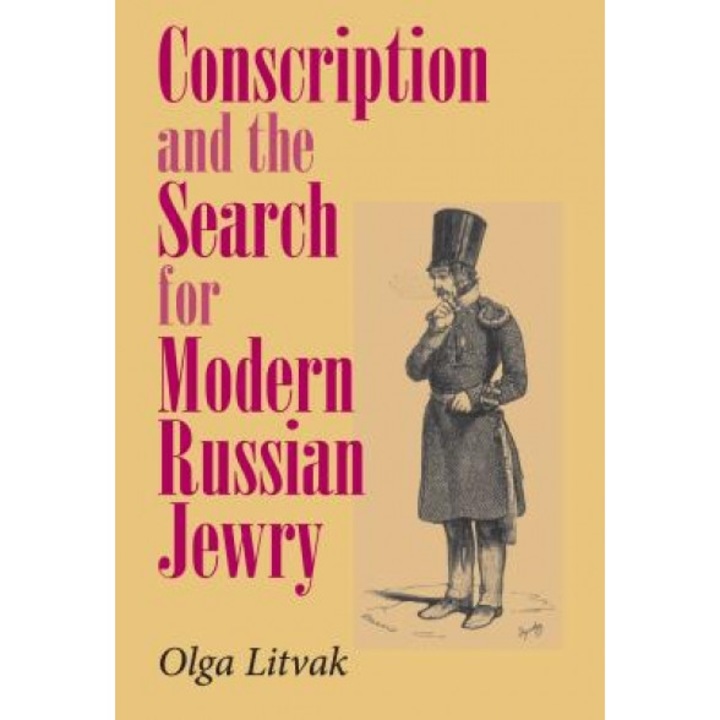 Conscription and the Search for Modern Russian Jewry, Olga Litvak (Author)