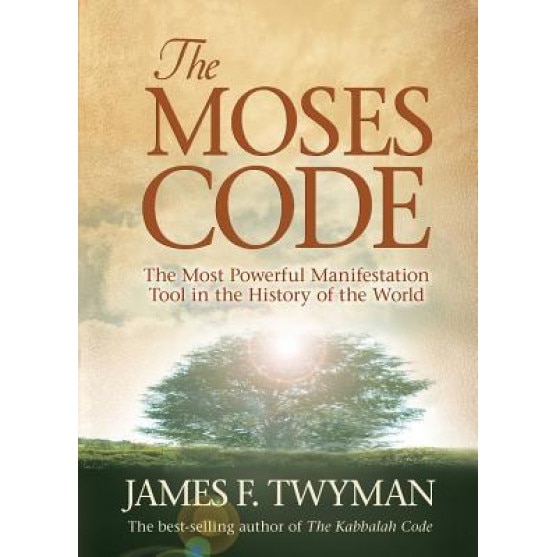 The Moses Code The Most Powerful Manifestation Tool in the History of