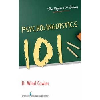 Psycholinguistics 101 - H. Wind Cowles (Author) Psycholinguistics 101 - H. Wind Cowles (Author)