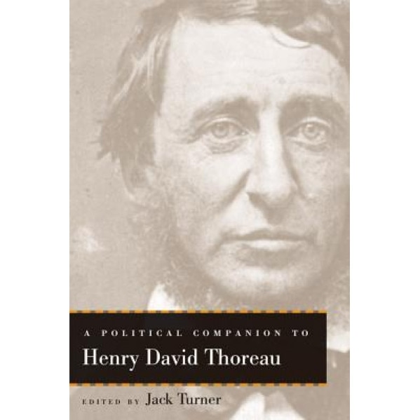 A Political Companion to Henry David Thoreau, Jack Turner (Editor)