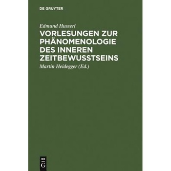 Vorlesungen Zur Phanomenologie Des Inneren Zeitbewubtseins, Edmund Husserl (Author) Vorlesungen Zur Phanomenologie Des Inneren Zeitbewubtseins, Edmund Husserl (Author)