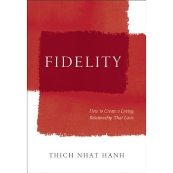 Fidelity: How to Create a Loving Relationship That Lasts, Thich Nhat Hanh (Author) Fidelity: How to Create a Loving Relationship That Lasts, Thich Nhat Hanh (Author)