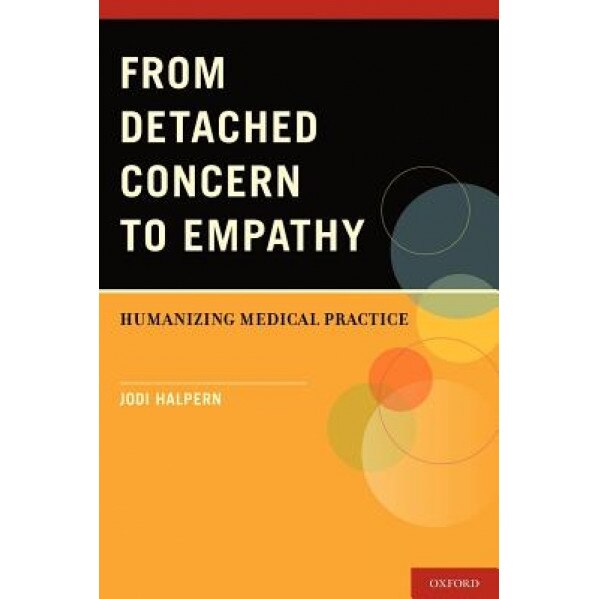 From Detached Concern to Empathy: Humanizing Medical Practice - Jodi Halpern (Author)