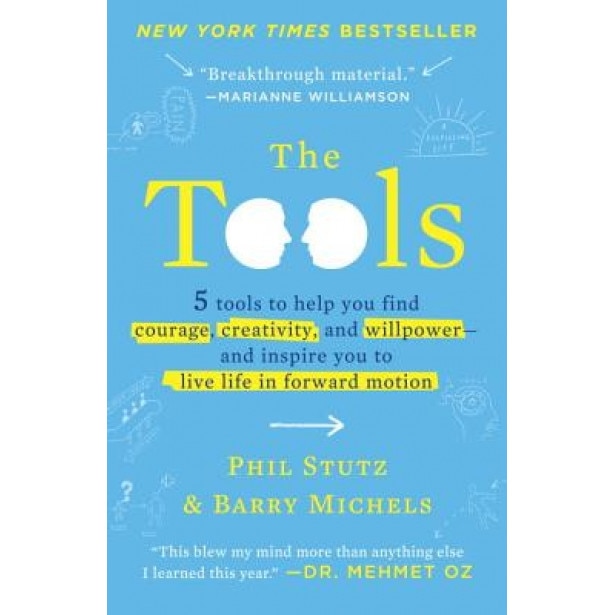 The Tools: 5 Tools to Help You Find Courage, Creativity, and Willpower--And Inspire You to Live Life in Forward Motion, Phil Stutz (Author)