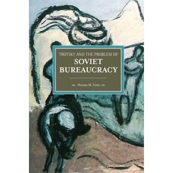 Trotsky and the Problem of Soviet Bureaucracy, Thomas Twiss (Author)