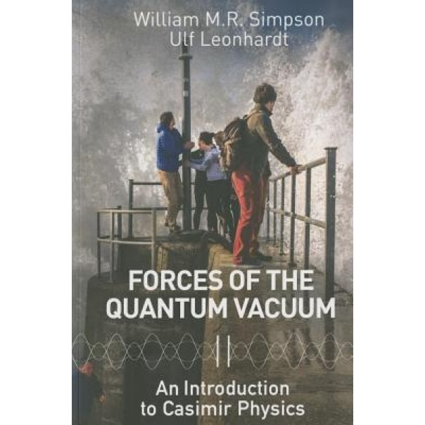 Forces of the Quantum Vacuum: An Introduction to Casimir Physics, Ulf Leonhardt (Editor)