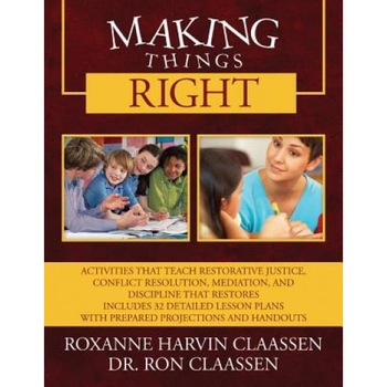Making Things Right: Activities That Teach Restorative Justice, Conflict Resolution, Mediation, and Discipline That Restores Includes 32 De, Dr Ron Claassen (Author) Making Things Right: Activities That Teach Restorative Justice, Conflict Resolution, Mediation, and Discipline That Restores Includes 32 De, Dr Ron Claassen (Author)