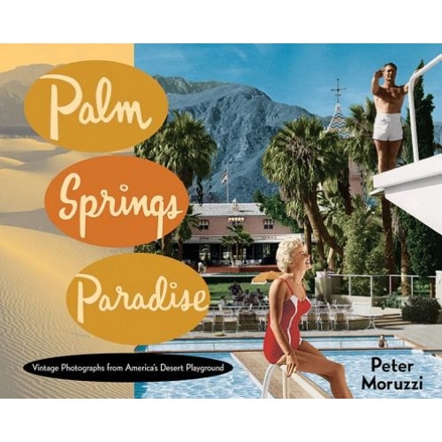 Palm Springs Paradise, Peter Moruzzi (Author)