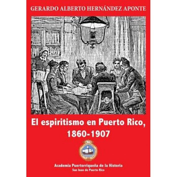 El Espiritismo En Puerto Rico, 1860-1907, Gerardo a. Hernandez Aponte (Author)