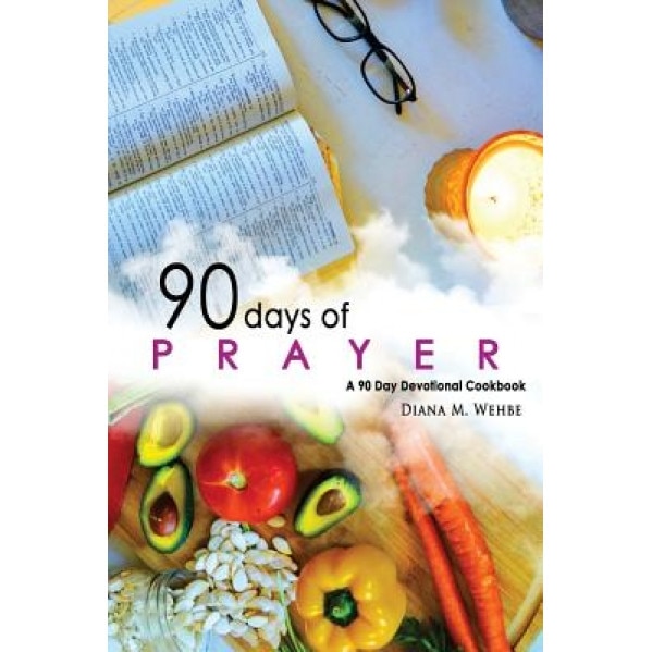 90 Days of Prayer: A 90 Day Devotional, Diana M. Wehbe (Author)