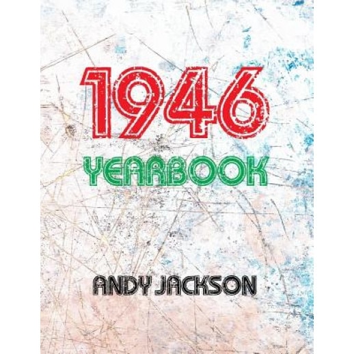 The 1946 Yearbook - UK: Interesting Book with Lots of Facts and Figures from 1946 - Unique Birthday Present / Gift Idea!, MR Andy Jackson (Author)