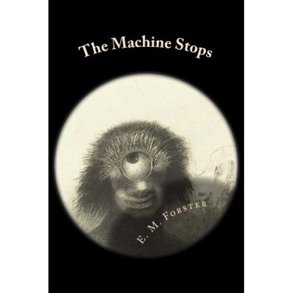 The Machine Stops, E. M. Forster (Author)
