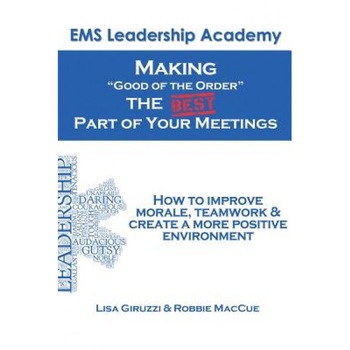 Making Good of the Order the Best Part of Your Meetings: How to Improve Morale, Teamwork & Create a More Positive Environment One Meeting at a Time., Robbie Maccue Emt-P (Author) Making Good of the Order the Best Part of Your Meetings: How to Improve Morale, Teamwork & Create a More Positive Environment One Meeting at a Time., Robbie Maccue Emt-P (Author)